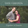 Dan & Amanda - Together in Heaven